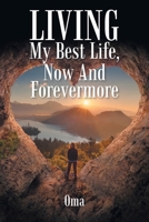 LIVING My Best Life, Now And Forevermore B0H3CKLG3P Book Cover