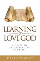 Learning to Love God: A Guide to Understanding the Bible 069280918X Book Cover