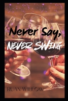 Never Say, Never Swing: Friends to lovers, couples style. A first time swingers story. B0BJYD1KHX Book Cover