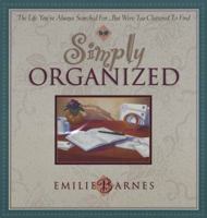 Simply Organized: The Life You'Ve Always Searched For...but Were to Cluttered to Find 1565075927 Book Cover