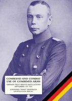 Command and Combat Use of Combined Arms: German Field Service Regulations September 1st 1921 1474537359 Book Cover