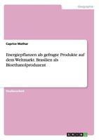 Energiepflanzen als Gefragte Produkte Auf Dem Weltmarkt. Brasilien als Bioethanolproduzent 3656586705 Book Cover