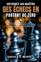 Devenez un maître des échecs en partant de zéro: Explication complète des règles : déplacement des pièces, tours autorisés, coups spéciaux, erreurs courantes (French Edition) B0GYF5WXSG Book Cover