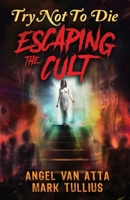 Try Not to Die: Escaping the Cult: An Interactive Adventure 1961740338 Book Cover