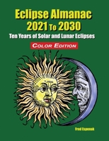 Eclipse Almanac 2021 to 2030 - Color Edition 194198326X Book Cover