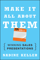 Make It All about Them: Winning Sales Presentations 1118428374 Book Cover