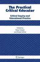 The Practical Critical Educator: Critical Inquiry and Educational Practice 1402044720 Book Cover