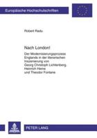 Nach London!: Der Modernisierungsprozess Englands in Der Literarischen Inszenierung Von Georg Christoph Lichtenberg, Heinrich Heine Und Theodor Fontan 1299423043 Book Cover