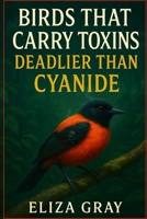 Birds that Carry Toxins Deadlier than Cyanide B0F7QZ5KR5 Book Cover