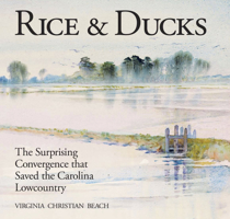Rice and Ducks : The Surprising Convergence That Saved the Carolina Lowcountry 1929647190 Book Cover