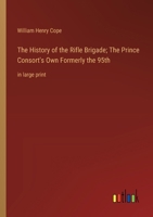 The History of the Rifle Brigade; The Prince Consort's Own Formerly the 95th: in large print 3368369261 Book Cover