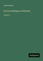 Revue artistique et littéraire: Tome 17 3563767807 Book Cover