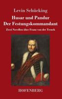 Husar und Pandur / Der Festungskommandant: Zwei Novellen �ber Franz von der Trenck 3743730499 Book Cover