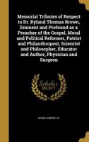 Memorial Tributes of Respect to Dr. Ryland Thomas Brown Eminent 5518567049 Book Cover