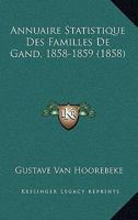 Annuaire Statistique Des Familles De Gand, 1858-1859 (1858) 1168447488 Book Cover