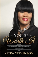 You're Worth It: Go After Your Dreams And Achieve The Impossible 1534788379 Book Cover