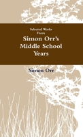 Selected Works from Simon Orr's Middle School Years 0557066263 Book Cover
