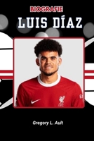 BIOGRAFIE VON LUIS DÍAZ: Von indigenen Wurzeln zum Ruhm in der Premier League (Born to Play: Modern Football Icons) (German Edition) B0FKSW5HJX Book Cover