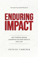 Enduring Impact: Why Purpose-Driven Leadership Delivers Results That Last B0H6V8LV94 Book Cover