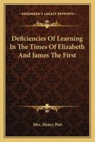 Deficiencies Of Learning In The Times Of Elizabeth And James The First 1417967692 Book Cover