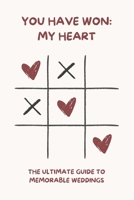 You have won: my heart - The Ultimate Guide to Memorable Weddings: 100 Innovative Ideas for Planning a Dream Wedding Everyone Will Remember B0FHZP15HH Book Cover