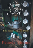 Korma, Kheer & Kismet: Five Seasons in Old Delhi 9382277145 Book Cover