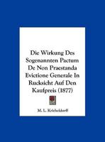 Die Wirkung Des Sogenannten Pactum De Non Praestanda Evictione Generale In Rucksicht Auf Den Kaufpreis (1877) 1162487011 Book Cover