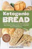 Ketogenic Bread: The Best 34 Low-Carb & Gluten-Free Bread Loaves, Buns, Muffins, Cookies, Crackers Recipes for Keto Diet & Healthy Nutrition: Make Your Weight Loss Easy and Tasty 173157245X Book Cover