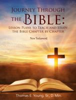 Journey Through the Bible: Lesson Plans to Teach and Study the Bible Chapter by Chapter New Testament 0578913291 Book Cover