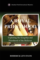 A Royal Priesthood: Exploring the Kingship and Priesthood of the Believer (Royal Priesthood Study) B0FQFLZFB5 Book Cover