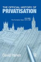 The Official History of Privatisation Vol. I: The formative years 1970-1987 1138977411 Book Cover