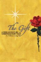 The Gift: A High Adventure Christmas Fairy Tale!! 1425946534 Book Cover