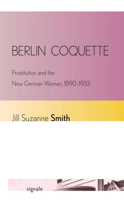 Berlin Coquette: Prostitution and the New German Woman, 1890-1933 0801478340 Book Cover