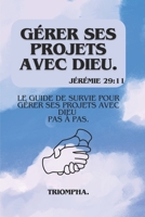 Gérer Ses Projets Avec Dieu.: Le guide de survie pour gérer ses projets avec Dieu pas à pas. (French Edition) B0F255N7SV Book Cover