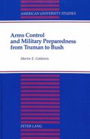Arms Control and Military Preparedness from Truman to Bush (American University Studies Series X, Political Science) 0820419559 Book Cover