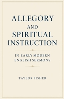 Allegory and Spiritual Instruction in Early Modern English Sermons B0GY9VYWP6 Book Cover