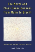 Novel and Class Consciousness from Mann to Brecht : Value and Form in German Literature, 1900-1934 1640142355 Book Cover