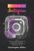 Power of Instagram: How to become a top Instagram influencer, build a massive following, Growth Hacks for your brand and making passive income B0857BFYLG Book Cover