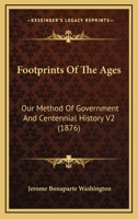 Footprints Of The Ages: Our Method Of Government And Centennial History V2 1120962536 Book Cover