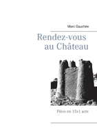 Rendez-vous au Château: Pièce en 15x1 acte 2322269468 Book Cover