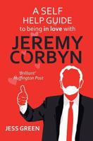 A Self Help Guide to Being In Love With Jeremy Corbyn 1911570471 Book Cover