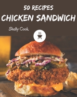 50 Chicken Sandwich Recipes: A Chicken Sandwich Cookbook to Fall In Love With B08GG2RNVN Book Cover