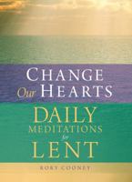 Change Our Hearts: Daily Meditations for Lent 1616367253 Book Cover