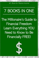 7 Books in One: The Millionaire’s Guide to Financial Freedom Learn Everything YOU Need to Know to Be Financially FREE! B0CN9D23YL Book Cover