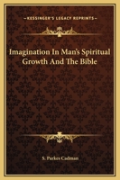 Imagination In Man's Spiritual Growth And The Bible 1425364837 Book Cover