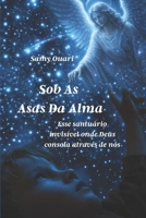 Sob as Asas da Alma: Esse santuário invisível onde Deus consola através de nós (A Alma em Luz) (Portuguese Edition) B0FRB4C73C Book Cover