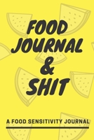 Food Journal and Shit: A 90 Day Guided Food and Fitness Journal Diary Log Notebook to document and record food sensitivity, intolerance and allergy symptoms and exercise for a better healthier You! 1692128493 Book Cover