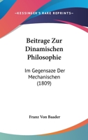 Beitrage Zur Dinamischen Philosophie: Im Gegensaze Der Mechanischen (1809) 1179869168 Book Cover