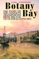 Botany Bay: The Story of the Convicts Transported from Ireland to Australia, 1791-1853 0853428085 Book Cover