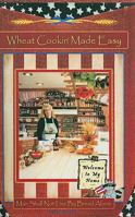 Wheat Cookin' Made Easy-First in a Series of Cookbooks under Crockett's Corner 0971769605 Book Cover